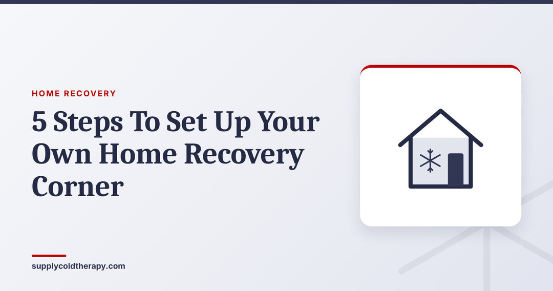 5 steps to set up a home recovery corner: house with snowflake graphic from Supply Cold Therapy
